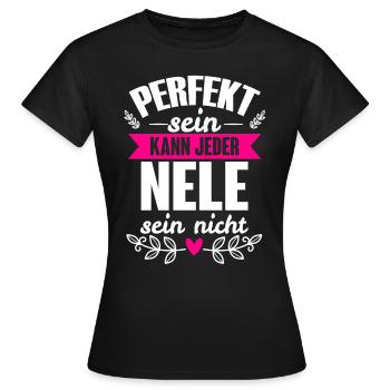 Nele - Perfekt Sein Kann Jeder Nele Sein Nicht - Frauen T-Shirt - Schwarz - Vorne - AI Model Female 172 dark (172cm)