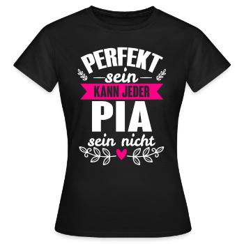 Pia - Perfekt Sein Kann Jeder Pia Sein Nicht - Frauen T-Shirt - Schwarz - Vorne - AI Model Female 172 dark (172cm)