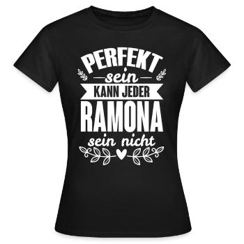 Ramona - Perfekt Sein Kann Jeder Ramona Sein Nicht - Frauen T-Shirt - Schwarz - Vorne - AI Model Female 172 dark (172cm)