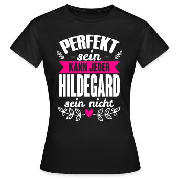 Hildegard -Perfekt Sein Kann Jeder Hildegard Nicht - Frauen T-Shirt - Schwarz - Vorne - AI Model Female 172 dark (172cm)