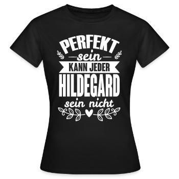 Hildegard -Perfekt Sein Kann Jeder Hildegard Nicht - Frauen T-Shirt - Schwarz - Vorne - AI Model Female 172 dark (172cm)