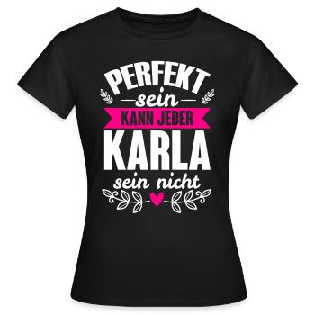 Karla - Perfekt Sein Kann Jeder Karla Sein Nicht - Frauen T-Shirt - Schwarz - Vorne - AI Model Female 172 dark (172cm)