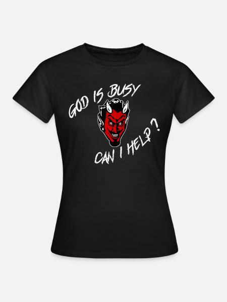Gott ist beschäftigt Teufel Geister Engel Lustige Dämonen - Frauen T-Shirt - Schwarz