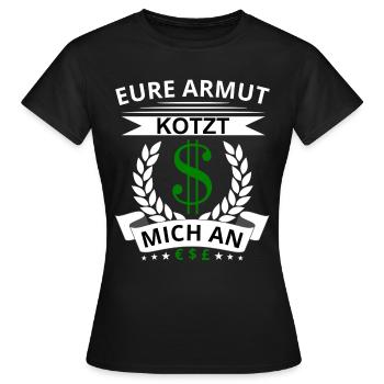 Eure Armut kotzt mich an Lustiger Spruch Arroganz - Frauen T-Shirt - Schwarz - Vorne - AI Model Female 172 dark (172cm)