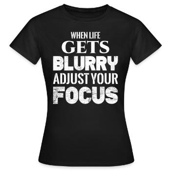 When Life Gets Blurry Adjust Your Focus - Women's T-Shirt - black - Front - AI Model Female 172 dark (172cm)