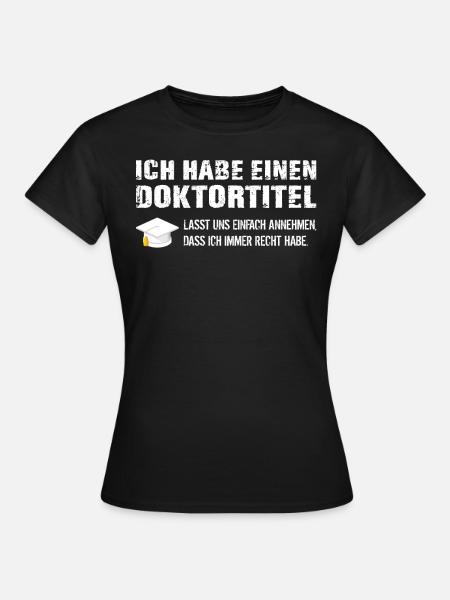 Doktortitel Spruch Doktor Geschenk Promotion - Frauen T-Shirt - Schwarz