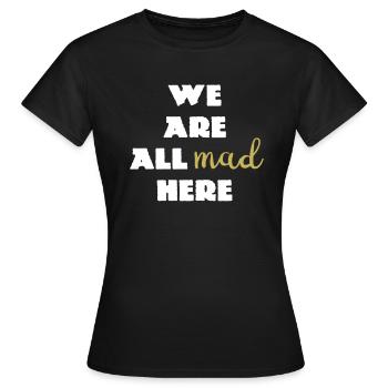 We Are All Mad Here... Zitat Cheshire - Frauen T-Shirt - Schwarz - Vorne - AI Model Female 172 dark (172cm)