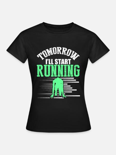 starte morgen rennen - Frauen T-Shirt - Schwarz