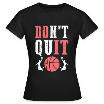 Don't Quit Basketball - Women's T-Shirt - black - Front - AI Model Female 172 dark (172cm)