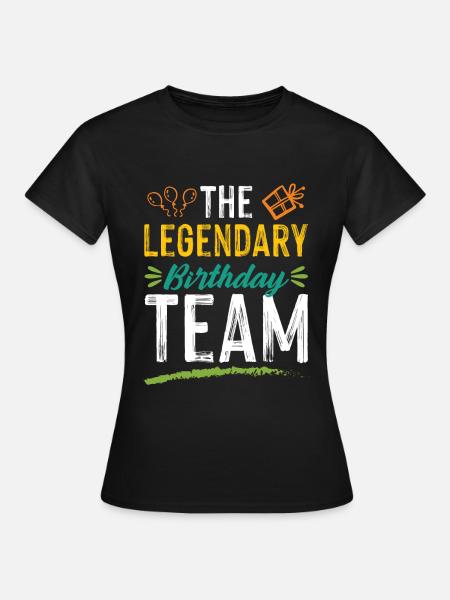 legendary birthday team - Frauen T-Shirt - Schwarz