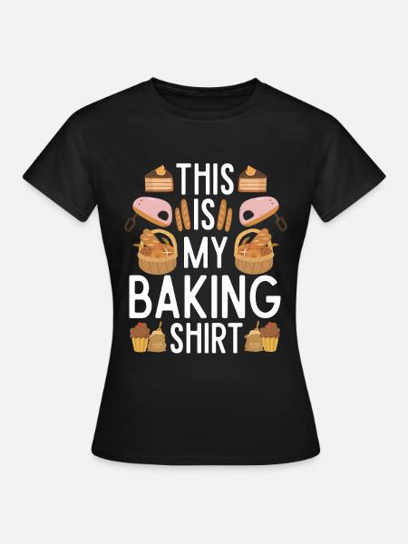 Bäcker Geschenk Backen für Bäcker - Frauen T-Shirt - Schwarz