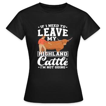 Wenn Ich Mein Highland Rind Verlassen Muss Ich Geh - Frauen T-Shirt - Schwarz - Vorne - AI Model Female 172 dark (172cm)