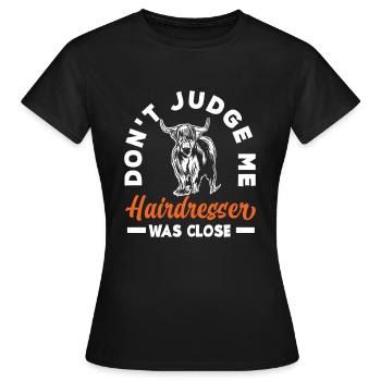 Highland Kuh Don't Judge Me Hairdresser Was Close - Frauen T-Shirt - Schwarz - Vorne - AI Model Female 172 dark (172cm)