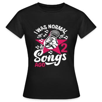 Ich War Vor 2 Liedern Normal - Frauen T-Shirt - Schwarz - Vorne - AI Model Female 172 dark (172cm)