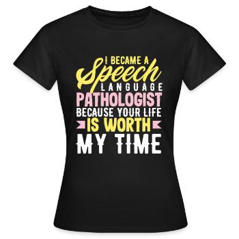 Become a speech therapist because your life is valuable - Women's T-Shirt - black - Front - AI Model Female 172 dark (172cm)