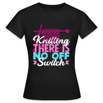 Knitting There is no off switch - Women's T-Shirt - black - Front - AI Model Female 172 dark (172cm)