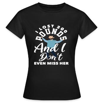 Ich Habe 200 Pfund Verloren Und Ich Vermisse Sie - Frauen T-Shirt - Schwarz - Vorne - AI Model Female 172 dark (172cm)