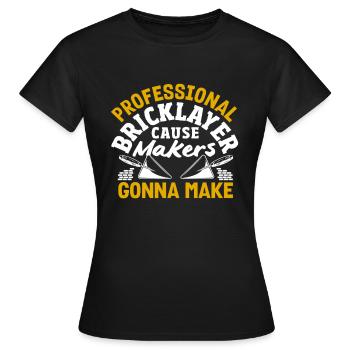 Maurer Professionelle Ursache Makers Gonna Make - Frauen T-Shirt - Schwarz - Vorne - AI Model Female 172 dark (172cm)