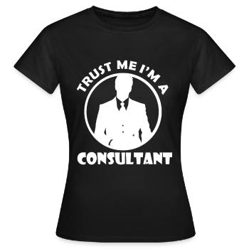 Trust me I'm a Consultant - Consultant - Women's T-Shirt - black - Front - AI Model Female 172 dark (172cm)