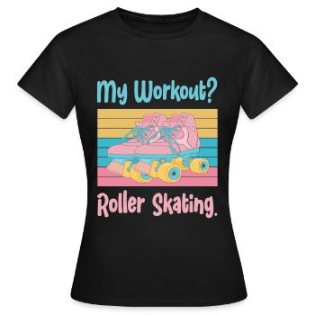 My Workout? Roller Skating With Roller Skates - Women's T-Shirt - black - Front - AI Model Female 172 dark (172cm)