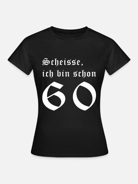 Scheisse schon 60ig. 60 Jahre. 60. Geburtstag. - Frauen T-Shirt - Schwarz