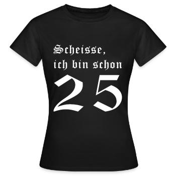 25 Jahre Lustiges 25 Geburtstag Birthday Geschenk - Frauen T-Shirt - Schwarz - Vorne - AI Model Female 172 dark (172cm)