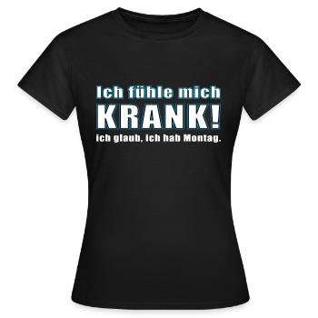 ICH FÜHLE MICH KRANK. ICH GLAUB, ICH HAB MONTAG. - Frauen T-Shirt - Schwarz - Vorne - AI Model Female 172 dark (172cm)