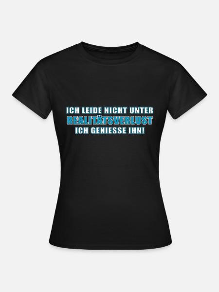 leide nicht unter Realitätsverlust ich genieße ihn - Frauen T-Shirt - Schwarz