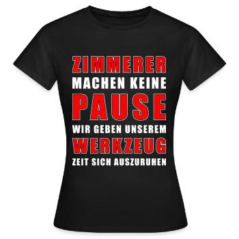 Zimmerer Machen Keine Pause - Frauen T-Shirt - Schwarz - Vorne - AI Model Female 172 dark (172cm)