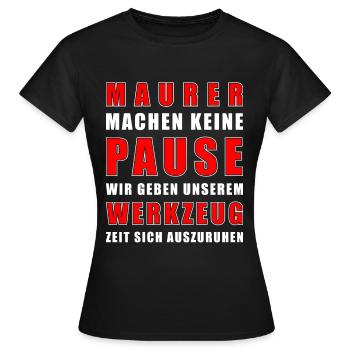 Maurer Machen Keine Pause - Frauen T-Shirt - Schwarz - Vorne - AI Model Female 172 dark (172cm)