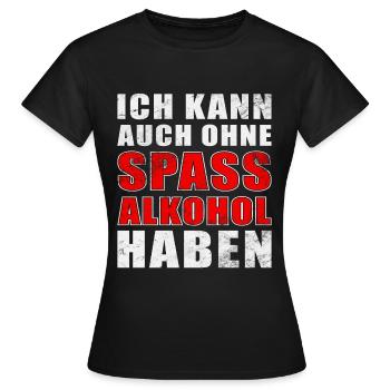 Ich kann auch ohne Spass Alkohol haben - Frauen T-Shirt - Schwarz - Vorne - AI Model Female 172 dark (172cm)