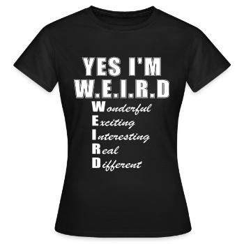 Yes I´m weird - Frauen T-Shirt - Schwarz - Vorne - AI Model Female 172 dark (172cm)