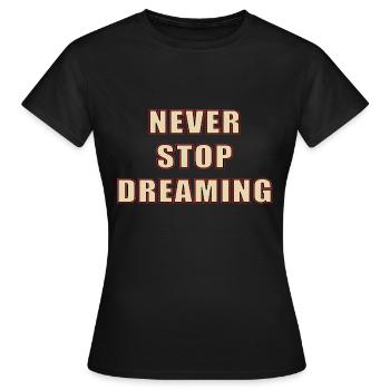 Ne jamais cesser de rêver - T-shirt Femme - noir - Devant - AI Model Female 172 dark (172cm)