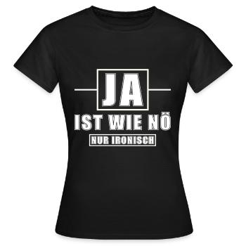 Ja ist wie Nö nur ironisch - Frauen T-Shirt - Schwarz - Vorne - AI Model Female 172 dark (172cm)