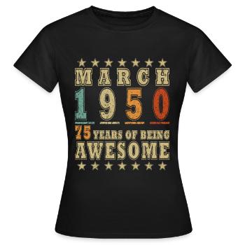 March 1950 - Birthday in March - Women's T-Shirt - black - Front - AI Model Female 172 dark (172cm)