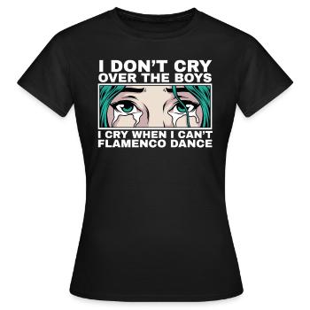 I Cry When I Can't Flamenco Dance Quote Gift - Women's T-Shirt - black - Front - AI Model Female 172 dark (172cm)
