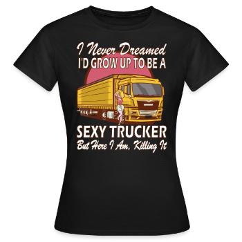 I never dreamed that I would be a sexy trucker - Women's T-Shirt - black - Front - AI Model Female 172 dark (172cm)
