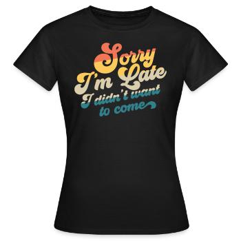 Entschuldigung, ich bin zu sp�t, ich wollte nicht - Frauen T-Shirt - Schwarz - Vorne - AI Model Female 172 dark (172cm)