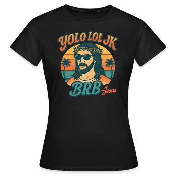 YOLO LOL JK BRB Jesus Faith Easter Resurrection - Women's T-Shirt - black - Front - AI Model Female 172 dark (172cm)