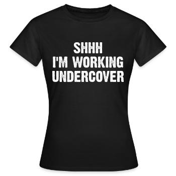 Shhh I'm Working Undercover - Frauen T-Shirt - Schwarz - Vorne - AI Model Female 172 dark (172cm)