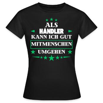 Als Händler Mitmenschen Umgehen. - Frauen T-Shirt - Schwarz - Vorne - AI Model Female 172 dark (172cm)