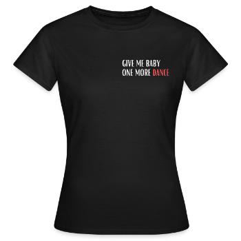 Give me baby one more Dance - Frauen T-Shirt - Schwarz - Vorne - AI Model Female 172 dark (172cm)