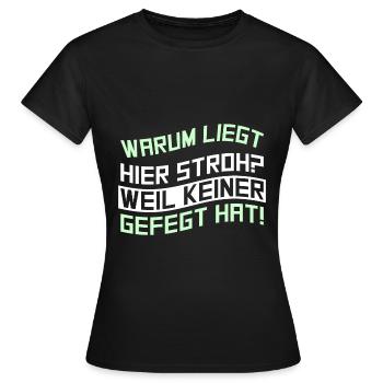 Warum liegt hier Stroh? Weil keiner gefegt hat! - Frauen T-Shirt - Schwarz - Vorne - AI Model Female 172 dark (172cm)