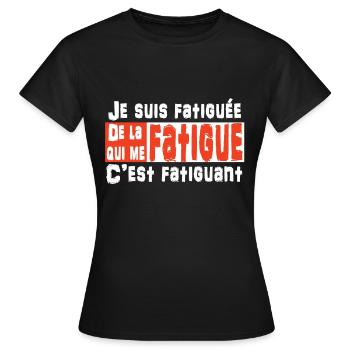 Je suis fatiguée de la fatigue qui me fatigue - T-shirt Femme - noir - Devant - AI Model Female 172 dark (172cm)