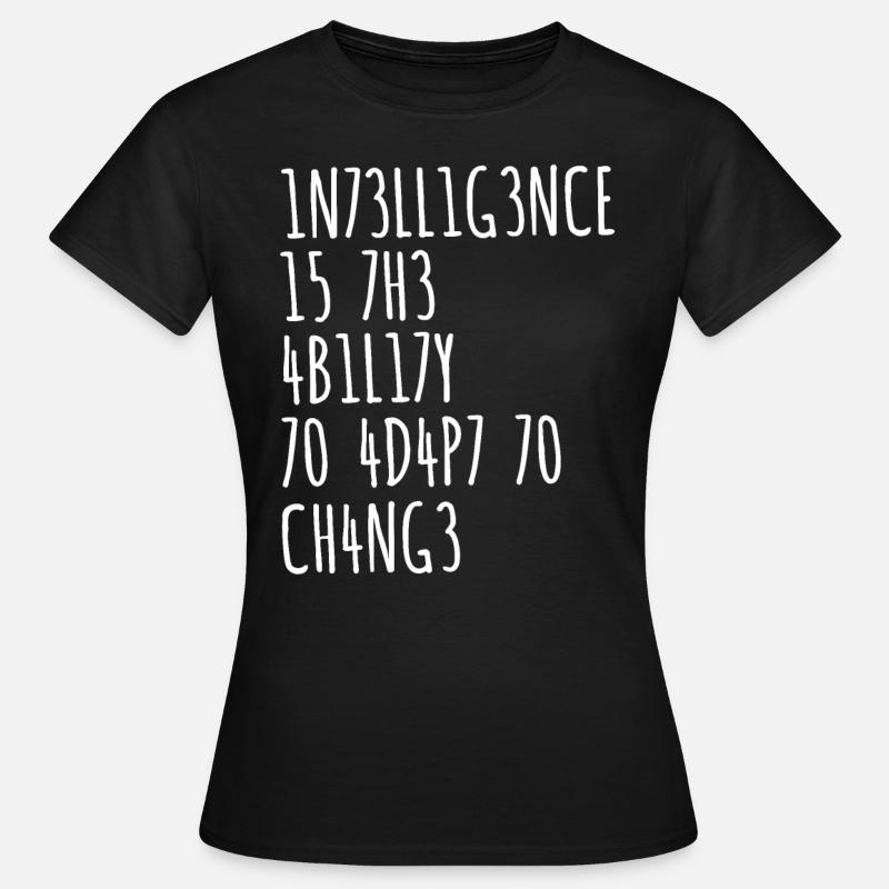 INTELLIGENCE IS THE ABILITY TO ADAPT TO CHANGE - Frauen T-Shirt - Schwarz