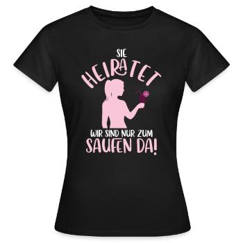 Sie heiratet, wir sind nur zum Saufen da JGA Spruc - Frauen T-Shirt - Schwarz - Vorne - AI Model Female 172 dark (172cm)