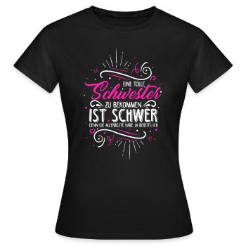 Eine Tolle Schwester Zu Bekommen Ist Schwer Geschw - Frauen T-Shirt - Schwarz - Vorne - AI Model Female 172 dark (172cm)