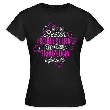 Nur Die Besten Schwestern Werden Zur Trauzeugin Be - Frauen T-Shirt - Schwarz - Vorne - AI Model Female 172 dark (172cm)