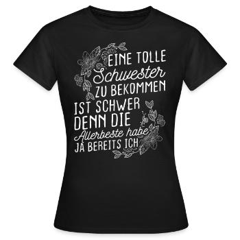 Eine Tolle Schwester Zu Bekommen Ist Schwer Geschw - Frauen T-Shirt - Schwarz - Vorne - AI Model Female 172 dark (172cm)