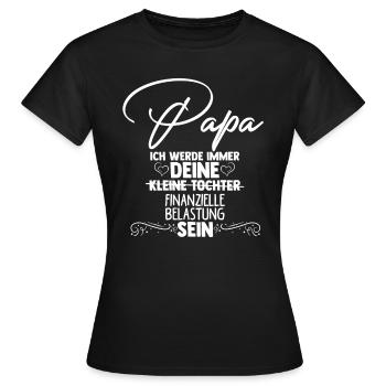PAPA, ICH WERDE IMMER DEINE finanzielle Belastung - Frauen T-Shirt - Schwarz - Vorne - AI Model Female 172 dark (172cm)